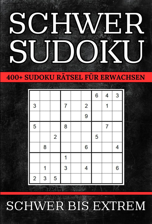 Sudoku Schwer bis Sehr Schwer: 400+ Sudoku Rätsel für Erwachsene mit Lösungen | 3 Schwierigkeitsstufen: Schwer – Sehr Schwer – Extrem